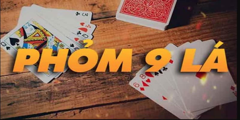 Giới thiệu tổng quan về cách chơi phỏm 9 cây